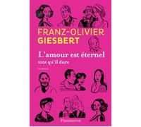 L'amour est éternel tant qu'il dure - Franz-Olivier Giesbert - Flammarion - broché - Roman