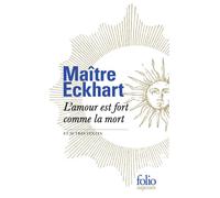 Johannes (Maître) Eckhart – L'amour est fort comme la mort et autres textes – Poche – Gallimard