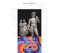 L'Amour est infidèle, nous aussi !: Drame lubrique - Théâtre