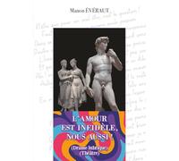 L'Amour est infidèle, nous aussi !: (Théâtre)