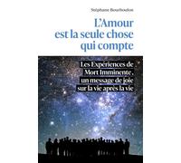 L'Amour est la seule chose qui compte Les Expériences de Mort Imminente, un message de joie sur la vie après la vie - Stéphane Bourboulon - Librinova - broché - Essai