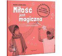 L'amour est magique Un guide pour les enfants et les parents dans le monde de la spiritualité personnelle - Marie-Josée Arel (Ratgeber auf Polnisch)