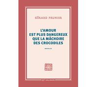 L'amour est plus dangereux que la mâchoire des crocodiles Gérard Prunier (Auteur)