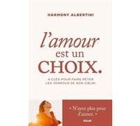 Harmony Albertini – L'amour est un choix – 4 clés pour faire péter les verrous – Broché