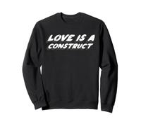 L'amour est une construction | L'amour est un modèle social Sweatshirt