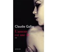 Claudie Gallay – L'amour est une île – Roman – Broché