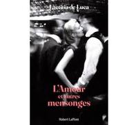 Laetitia de Luca – L'Amour et autres mensonges – Roman – Broché – Éditions Robert Laffont