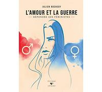L'AMOUR ET LA GUERRE | Répondre aux féministes | Julien Rochedy