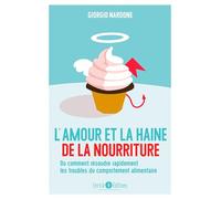 L'amour et la haine de la nourriture: Ou comment résoudre rapidement les troubles du comportement alimentaire
