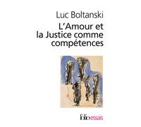 L'Amour et la Justice comme compétences Trois essais de sociologie de l'action - Luc Boltanski - Gallimard - Poche - Essai
