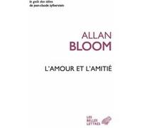 L'Amour et l'Amitié Allan Bloom (Auteur), Pierre Manent (Traduction)