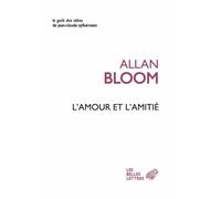 L'Amour et l'Amitié - Allan Bloom - Belles Lettres - broché - Essai