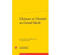 L'Amour et l'Amitié au Grand Siècle