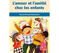 L'amour et l'amitié chez les enfants Rachel Briand-Malenfant (Auteur)