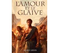 L'amour et le glaive: Roman Historique Antiquité
