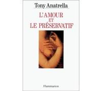 Tony Anatrella – L'amour et le préservatif – Quelle sexualité sommes-nous en train de créer ? Broché