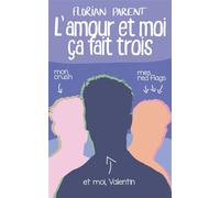 L'amour et moi ça fait trois - Florian Parent - Parent Florian - broché - Roman