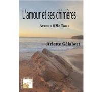 L'amour et ses chimères Gélabert Arlette (Auteur)