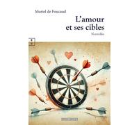 L'amour et ses cibles - Muriel de Foucaud - Complicites Eds - broché - Nouvelles