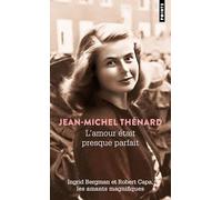 L'Amour était presque parfait: Ingrid Bergman et Robert Capa, les amants magnifiques
