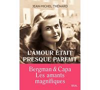 L'amour était presque parfait: Ingrid Bergman et Robert Capa, les amants magnifiques