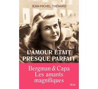 L'amour était presque parfait Ingrid Bergman et Robert Capa, les amants magnifiques - Jean-Michel Thénard - Seuil - broché - Roman