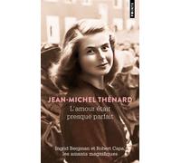 L'Amour était presque parfait Ingrid Bergman et Robert Capa, les amants magnifiques - Jean-Michel Thénard - Points - Poche - Roman