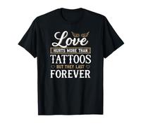 l'amour Fait Plus Mal Que Les Tatouages, mais Ils durent éternellement T-Shirt