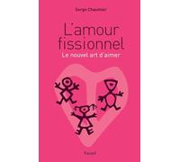 L'amour fissionnel: Le nouvel art d'aimer