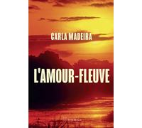 L'amour-fleuve - Carla Madeira - Istya & Cie Editions - broché - Roman