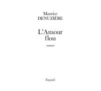 L'Amour flou (réédition) - Maurice Denuzière - Fayard - broché - Roman