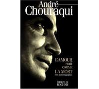 L'amour fort comme la mort Une autobiographie - André Chouraqui - Rocher Eds Du - broché - Livre