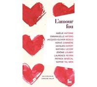 L'Amour fou Caroline Vallat (Directeur éditorial), Patrick Sénécal (Auteur), Sophie Tal Men (Auteur), Amélie Antoine (Auteur), Jacques-Olivier Bosco (Auteur), Emmanuelle Artero (Auteur), Hervé Commère