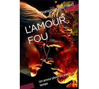L'AMOUR FOU: Un amour plus fort que le temps