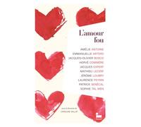 L'Amour fou : un livre de nouvelles sur l'amour passion pour la Saint-Valentin