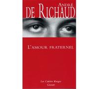 L'amour fraternel (*) - André de Richaud - Grasset - broché - Roman