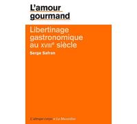 L'amour gourmand. Libertinage gastronomique au XVIIIe siècle