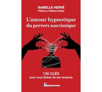 L'amour hypnotique du pervers narcissique - 135 clés pour vous libérer de son emprise - Isabelle Hervé - Performance - broché - Guide