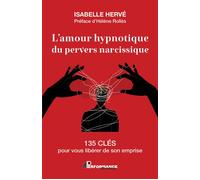 L'amour hypnotique du pervers narcissique - 135 clés pour vous libérer de son emprise - Isabelle Hervé - Performance - broché - Guide