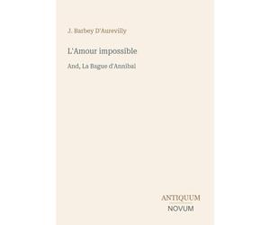 L'Amour impossible: And, La Bague d'Annibal