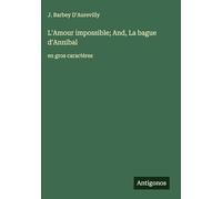 L'Amour impossible; And, La bague d'Annibal: en gros caractères