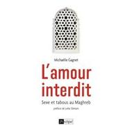 L'amour interdit - Sexe et tabous au Maghreb Michaëlle Gagnet (Auteur), LEILA SILMANI (Préface)