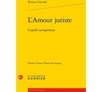 L'Amour juriste Etienne Forcadel (Auteur), Hélène Casanova-Robin (Direction)