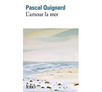 Pascal Quignard – L'amour la mer – Roman – Poche (Gallimard)