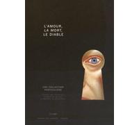 L'amour, La Mort Et Le Diable - Une Collection Particulière