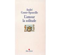 L'Amour la solitude - André Comte-Sponville - Albin Michel - broché - Essai