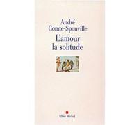 André Comte-Sponville – L'Amour la solitude – Broché – Les Éditions Albin Michel