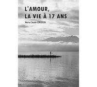 L'amour, la vie à 17 ans - Marie-Claude Lorigeon - Verone Eds - broché - Poésie
