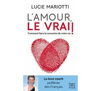 L'amour, le vrai !: Comment faire la rencontre de votre vie