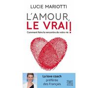 L'amour, le vrai ! Comment faire la rencontre de votre vie - Lucie Mariotti - Harpercollins - Poche - Guide